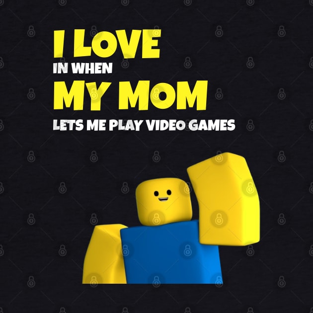 Roblox NOOB I Love My Mom Funny Gamer Gift by souvikpaul